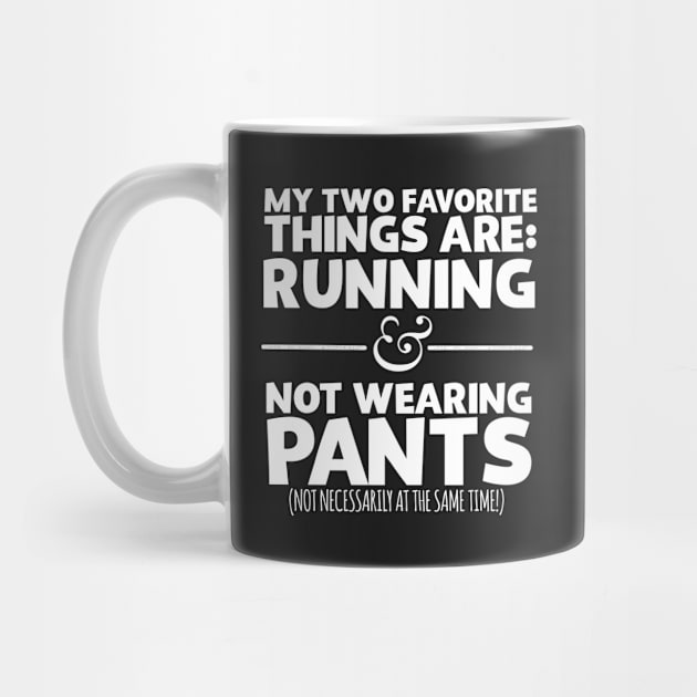 My Two Favorite Things Are Running And Not Wearing Any Pants by thingsandthings